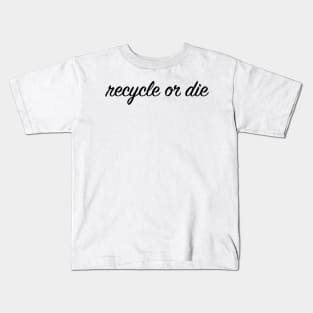 Recycle or Die Kids T-Shirt